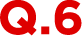 Q.6